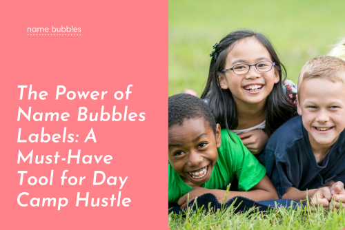 The Power of Name Bubbles Labels: A Must-Have Tool for Day Camp Hustle