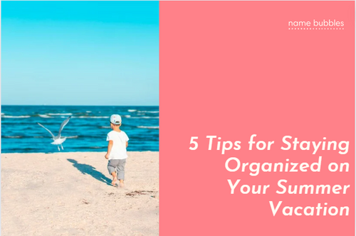 5 Tips for Staying Organized on Your Summer Vacation