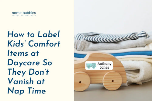 How To Label Kids’ Comfort Items for Daycare So They Don’t Vanish at Nap Time