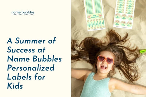 A Summer of Success at Name Bubbles Personalized Labels for Kids