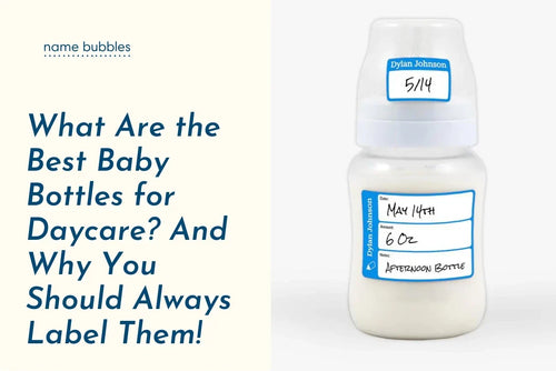 What Are the Best Baby Bottles for Daycare? And Why You Should Always Label Them!