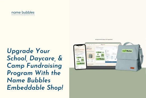 Upgrade Your School, Daycare, & Camp Fundraising Program With the Name Bubbles Embeddable Shop!