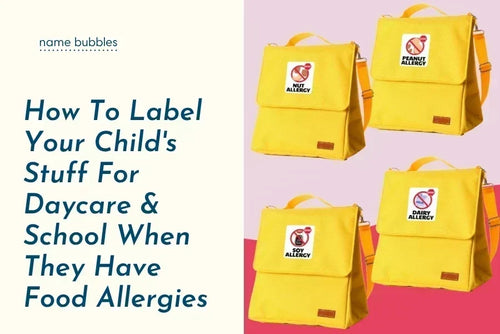 How To Label Your Child's Stuff For Daycare & School When They Have Food Allergies