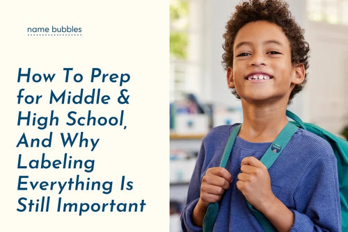 How To Prep for Middle & High School, And Why Labeling Everything Is Still Important
