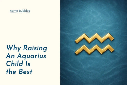 Why Raising An Aquarius Child Is the Best